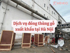 Dịch vụ đóng thùng gỗ, đóng kiện gỗ xuất khẩu tại Hà Nội
